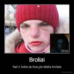 Broliai - Kad ir kokie jie butu,jie islieka broliais