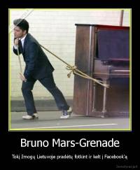 Bruno Mars-Grenade - Tokį žmogų Lietuvoje pradėtų fotkint ir kelt į Facebook'ą