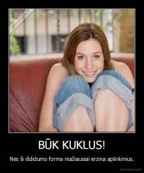 BŪK KUKLUS! - Nes ši išdidumo forma mažiausiai erzina aplinkinius.