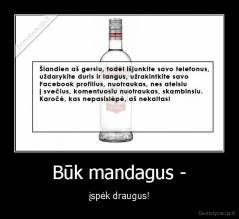Būk mandagus - - įspėk draugus!
