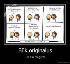Būk originalus - Jos tai mėgsta!