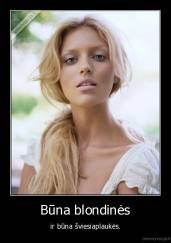 Būna blondinės - ir būna šviesiaplaukės.