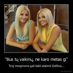 "Bus tų vaikinų, ne karo metas gi" - Tuoj merginoms gali tekti atsiimti žodžius...