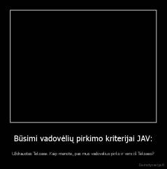Būsimi vadovėlių pirkimo kriterijai JAV: - Uždraustas Teksase. Kaip manote, pas mus vadovėlius pirks ir vers iš Teksaso?