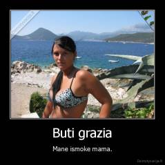 Buti grazia - Mane ismoke mama.