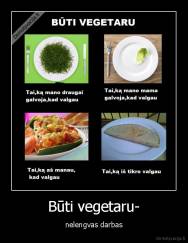 Būti vegetaru- - nelengvas darbas