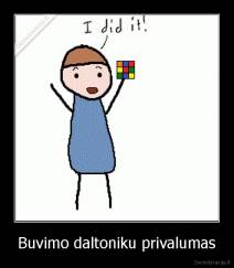 Buvimo daltoniku privalumas - 