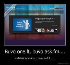 Buvo one.lt, buvo ask.fm.... - o dabar atsirado ir mymind.lt.....