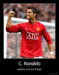 C. Ronaldo - sveikinu su kovo 8-taja!