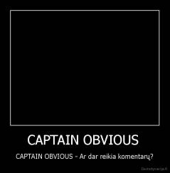 CAPTAIN OBVIOUS  - CAPTAIN OBVIOUS - Ar dar reikia komentarų?
