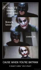 CAUSE WHEN YOU'RE BATMAN - it doesn't matter "who's there".