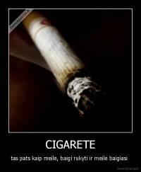 CIGARETE - tas pats kaip meilė, baigi rukyti ir meilė baigiasi 