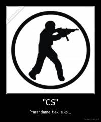 "CS" - Prarandame tiek laiko...