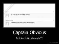Captain Obvious - Ir iš kur tokių atsiranda??