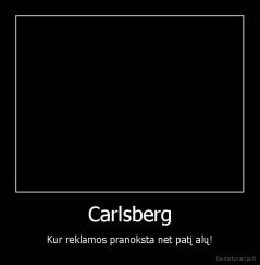 Carlsberg - Kur reklamos pranoksta net patį alų!