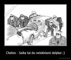 Chebra - Saika tai du neiskiriami dalykai :) - 