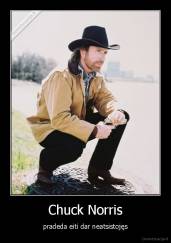Chuck Norris - pradeda eiti dar neatsistojęs
