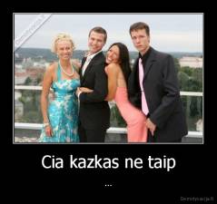 Cia kazkas ne taip - ...