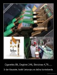 Cigaretės 8lt, Degtinė 24lt, Benzinas 4,7lt..... - Ir dar klausiate, kodėl Lietuvoje yra dažna kontrabanda