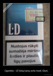 Cigaretės - Už tokią kainą verta mesti rūkyti. - 