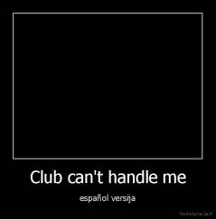 Club can't handle me - español versija