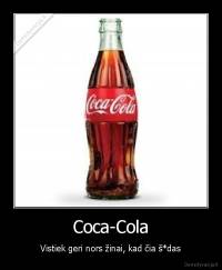 Coca-Cola - Vistiek geri nors žinai, kad čia š*das