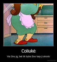Coliukė - Visi žino ją, bet tik bybis žino kaip ji atrodo