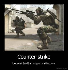 Counter-strike - Lietuviai žaidžia daugiau nei futbola.