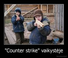 "Counter strike" vaikystėje - 