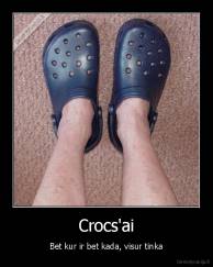 Crocs'ai - Bet kur ir bet kada, visur tinka