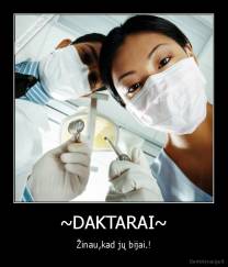 ~DAKTARAI~ - Žinau,kad jų bijai.!