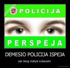 DEMESIO POLICIJA ISPEJA - per daug matysi nubausim 