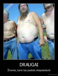 DRAUGAI - Žmonės, kurie tau padeda atsipalaiduoti