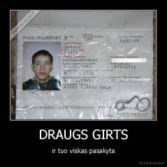 DRAUGS GIRTS - ir tuo viskas pasakyta