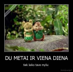 DU METAI IR VIENA DIENA - tiek laiko tave myliu 