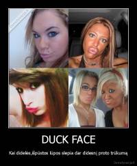 DUCK FACE - Kai didelės,išpūstos lūpos slepia dar didesnį proto trūkumą
