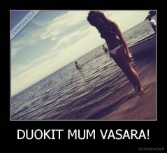 DUOKIT MUM VASARA! - 