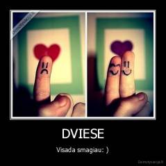 DVIESE - Visada smagiau: )