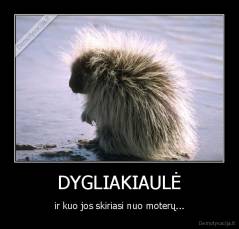 DYGLIAKIAULĖ - ir kuo jos skiriasi nuo moterų...