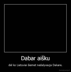 Dabar aišku - dėl ko Lietuviai šiemet nedalyvauja Dakare.
