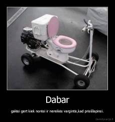 Dabar - galėsi gert kiek norėsi ir nereikės vargintis,kad prisišlapinsi.