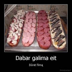 Dabar galima eit - žiūrėt filmą