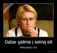 Dabar galima į seimą eit - Balsuojančiu bus