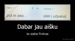 Dabar jau aišku - ko siekia Putinas