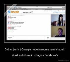 Dabar jau ir į Omegle nebeįmanoma ramiai nueiti - iškart nufotkins ir užtagins Facebook'e