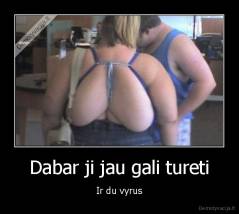 Dabar ji jau gali tureti - Ir du vyrus