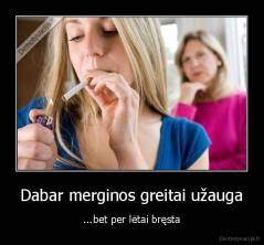 Dabar merginos greitai užauga - ...bet per lėtai bręsta