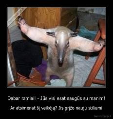Dabar ramiai! - Jūs visi esat saugūs su manim! - Ar atsimenat šį veikėją? Jis grįžo nauju stiliumi