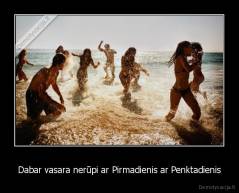Dabar vasara nerūpi ar Pirmadienis ar Penktadienis - 