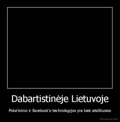 Dabartistinėje Lietuvoje - Poke'inimo ir facebook'o technologijos yra kiek atsilikusios